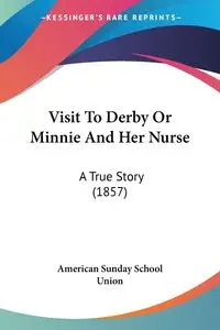 Visit To Derby Or Minnie And Her Nurse - Sunday American School Union