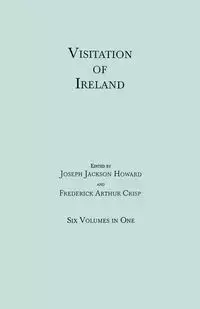 Visitation of Ireland. Six Volumes in One. Each Volume Separately Indexed - Crisp Frederick A.