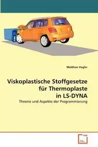 Viskoplastische Stoffgesetze für Thermoplaste in LS-DYNA - Vogler Matthias