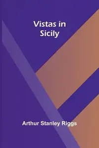 Vistas in Sicily - Stanley Arthur Riggs