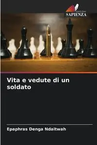 Vita e vedute di un soldato - Ndaitwah Epaphras Denga