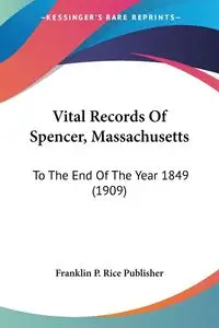 Vital Records Of Spencer, Massachusetts - Franklin P. Rice Publisher