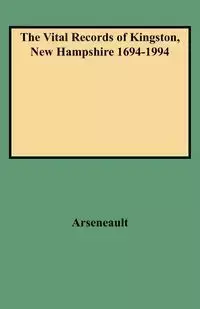 Vital Records of Kingston, New Hampshire 1694-1994 - Judith A. Arseneault