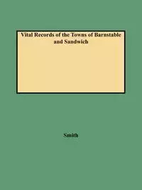 Vital Records of the Towns of Barnstable and Sandwich (1987) - Leonard H. Smith Jr.