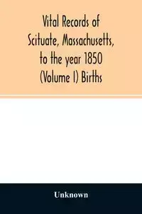 Vital records of Scituate, Massachusetts, to the year 1850 (Volume I) Births - Unknown