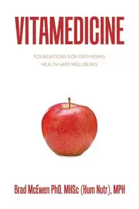 Vitamedicine - Brad McEwen PhD MHSc (Hum Nutr) MPH