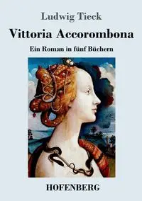 Vittoria Accorombona - Tieck Ludwig