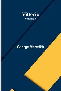 Vittoria - Volume 3 - George Meredith