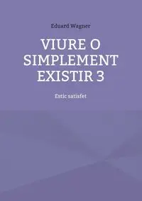 Viure o simplement existir 3 - Wagner Eduard