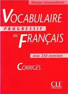 Vocabulaire progressif du francais, niveau intermediaire, Corriges - .