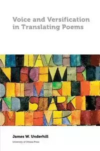 Voice and Versification in Translating Poems - James Underhill