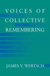 Voices of Collective Remembering - James V. Wertsch