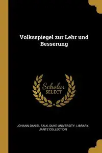 Volksspiegel zur Lehr und Besserung - Daniel Falk Johann