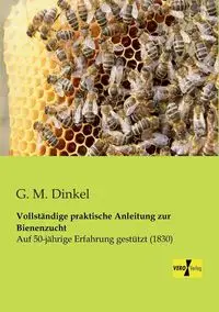 Vollständige praktische Anleitung zur Bienenzucht - Dinkel G. M.