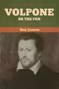 Volpone; Or The Fox - Ben Jonson