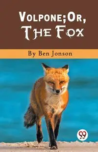 Volpone; Or, The Fox - Ben Jonson