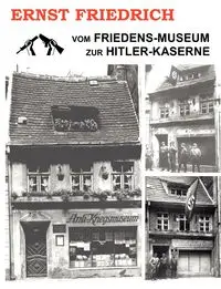 Vom Friedens-Museum zur Hitler-Kaserne - Friedrich Ernst