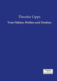 Vom Fühlen, Wollen und Denken - Lipps Theodor