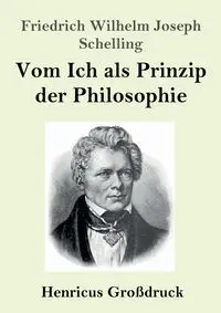 Vom Ich als Prinzip der Philosophie (Großdruck) - Wilhelm Joseph Schelling Friedrich