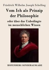 Vom Ich als Prinzip der Philosophie - Wilhelm Joseph Schelling Friedrich