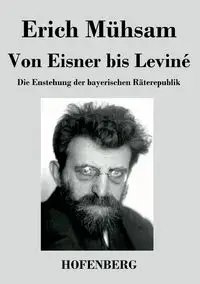 Von Eisner bis Leviné - Erich Mühsam