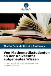 Von Mathematikstudenten an der Universität aufgebautes Wissen - Faria de Oliveira Rodrigues Thalita