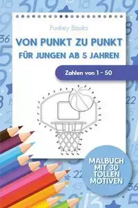 Von Punkt zu Punkt für Jungen ab 5 Jahren - Zahlen von 1 - 50 - Books Funkey