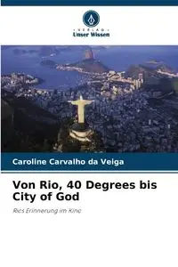 Von Rio, 40 Degrees bis City of God - Caroline Veiga Carvalho da