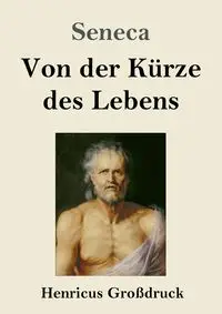 Von der Kürze des Lebens (Großdruck) - Seneca