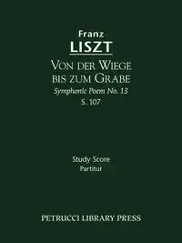 Von der Wiege bis zum Grabe, S.107 - Liszt Franz