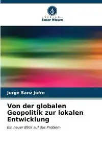 Von der globalen Geopolitik zur lokalen Entwicklung - Jorge Sanz Jofré