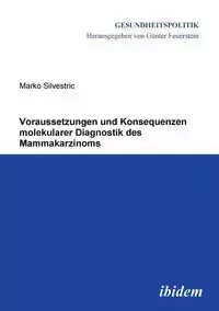 Voraussetzungen und Konsequenzen molekularer Diagnostik des Mammakarzinoms. - Silvestric Marko