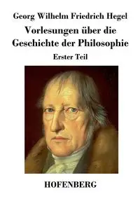 Vorlesungen über die Geschichte der Philosophie - Wilhelm Hegel Georg Friedrich