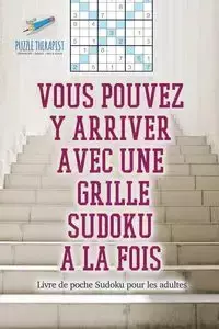 Vous pouvez y arriver avec une grille Sudoku à la fois | Livre de poche Sudoku pour les adultes - Speedy Publishing