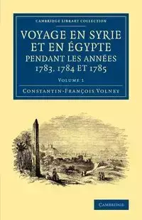 Voyage En Syrie Et En E Gypte Pendant Les Anne Es 1783, 1784 Et 1785 - Volney Constantin Francois