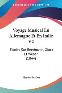 Voyage Musical En Allemagne Et En Italie V2 - Hector Berlioz