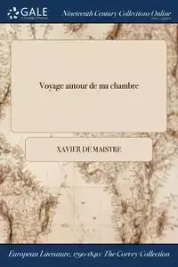 Voyage autour de ma chambre - Xavier Maistre de