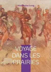 Voyage dans les prairies - Irving Washington