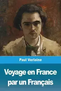 Voyage en France par un Français - Paul Verlaine