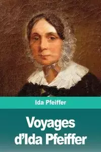 Voyages d'Ida Pfeiffer - Ida Pfeiffer