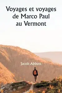 Voyages et voyages de Marco Paul  au Vermont - Jacob Abbott