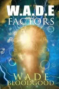 W.A.D.E. Factors - Wade Bloodgood