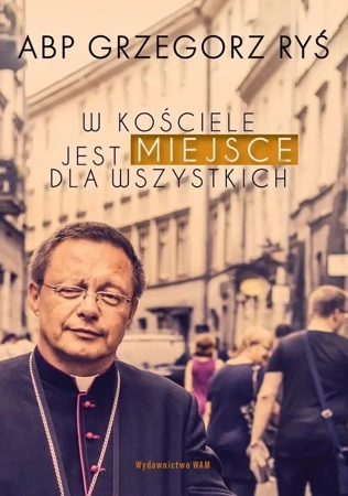 W Kościele jest miejsce dla wszystkich - Grzegorz Ryś