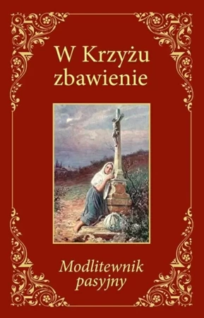 W Krzyżu zbawienie. Modlitewnik pasyjny - Karol Antoniewicz