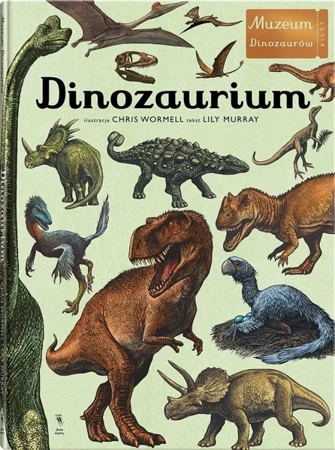W Muzeum. Dinozaurium - Lily Murray, Chris Wormell