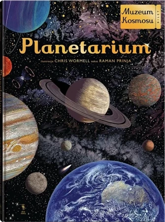 W Muzeum. Planetarium. Muzeum Kosmosu - Raman Prinja, Chris Wormell, Jeremi K. Ochab