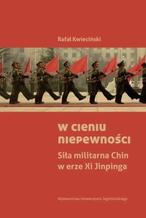 W cieniu niepewności. Siła militarna Chin w erze.. - Rafał Kwieciński