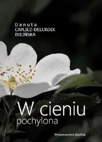 W cieniu pochylona - Danuta Capliez-Delcroix Bylińska