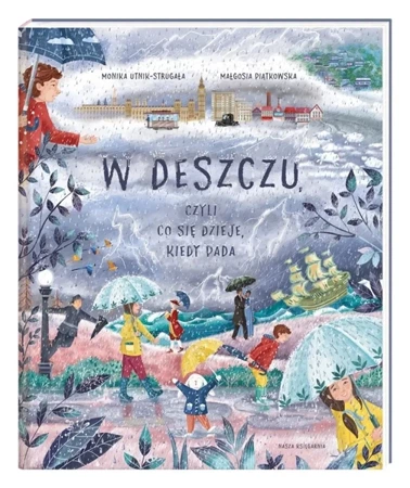 W deszczu, czyli co się dzieje, kiedy pada - Monika Utnik-Strugała, Małgosia Piątkowska, Małgo