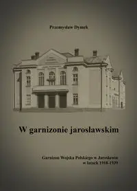 W garnizonie jarosławskim - Przemysław Dymek